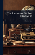 The Laureate Of The Centaurs