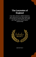 The Laureates of England: From Ben Jonson to Alfred Tennyson, With Selections From Their Works and an Introduction Dealing With the Origin and Significance of the English Laureateship