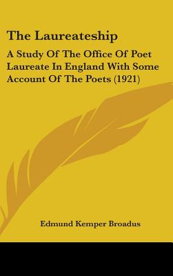 The Laureateship: A Study Of The Office Of Poet Laureate In England With Some Account Of The Poets (1921) - Broadus, Edmund Kemper