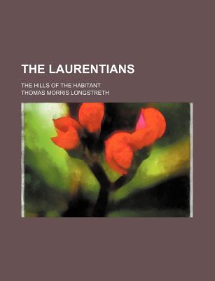 The Laurentians the Hills of the Habitant - Longstreth, T Morris