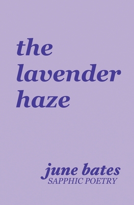 The lavender haze: sapphic poetry on love - Bates, June