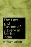 The Law and Custom of Slavery in British India