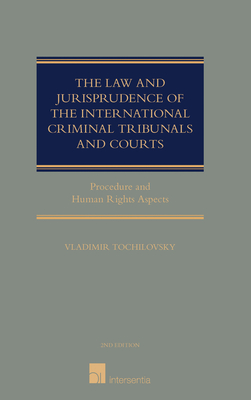 The Law and Jurisprudence of the International Criminal Tribunals and Courts: Procedure and Human Rights Aspects - Tochilovsky, Vladimir