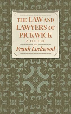 The Law and Lawyers of Pickwick: A Lecture [1910?] - Lockwood, Frank