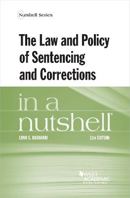 The Law and Policy of Sentencing and Corrections in a Nutshell - Branham, Lynn S.
