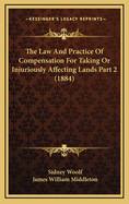 The Law And Practice Of Compensation For Taking Or Injuriously Affecting Lands Part 1 (1884)