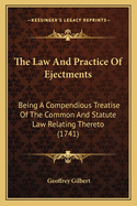 The Law and Practice of Ejectments: Being a Compendious Treatise of the Common and Statute Law Relating Thereto (1741)