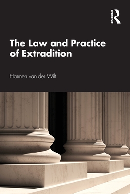 The Law and Practice of Extradition - Van Der Wilt, Harmen