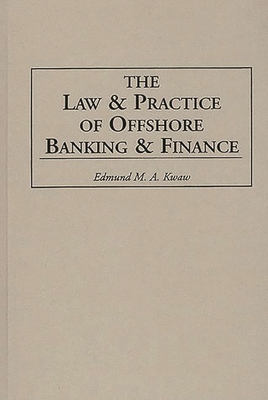 The Law and Practice of Offshore Banking and Finance - Kwaw, Edmund