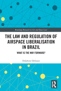 The Law and Regulation of Airspace Liberalisation in Brazil: What is the Way Forward?