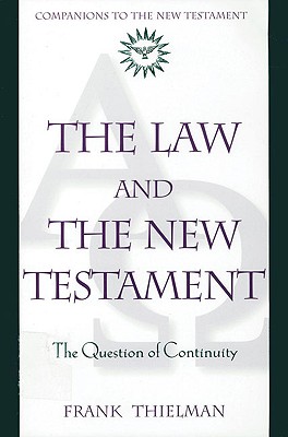 The Law and the New Testament The Question of Continuity - Thielman, Frank, Dr.