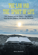 The Law and the Spirit of Life: Paul, Romans and the World -- The Father's Heart for His Children, His Church, His World