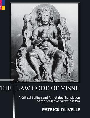 The Law Code Of Vi&#7779;&#7751;u: A Critical Edition and Annotated Translation of the Vai&#7779;&#7751;ava-Dharma[stra - Olivelle, Patrick