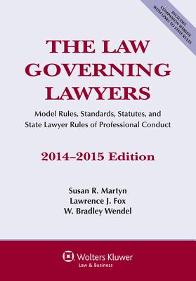The Law Governing Lawyers, National Rules, Standards, Statutes, and State Lawyer Codes, 2014-2015 Edition - Martyn, and Martyn, Susan R, and Fox, Lawrence J