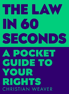 The Law in 60 Seconds: A Pocket Guide to Your Rights - Weaver, Christian