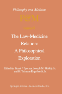 The Law-Medicine Relation: A Philosophical Exploration: Proceedings of the Eighth Trans-Disciplinary Symposium on Philosophy and Medicine Held at Farmington, Connecticut, November 9-11, 1978