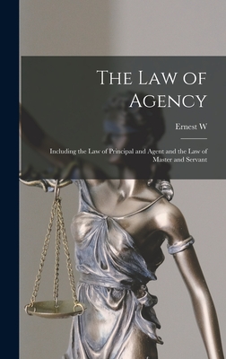 The law of Agency: Including the law of Principal and Agent and the law of Master and Servant - Huffcut, Ernest W 1860-1907