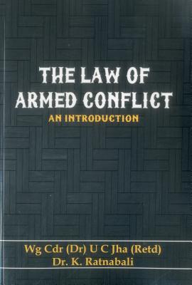 The Law of Armed Conflict: An Introduction - Jha, U. C., Dr., and Ratnabali, K., Dr.