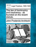 The Law of Bankruptcy and Insolvency: As Founded on the Recent Statute.
