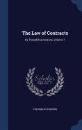 The Law of Contracts: By Theophilus Parsons, Volume 1