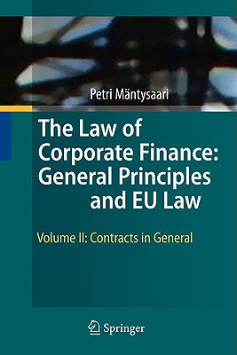 The Law of Corporate Finance: General Principles and EU Law: Volume II: Contracts in General - Mntysaari, Petri