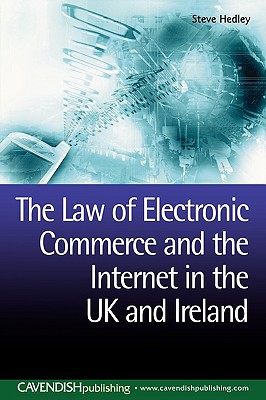 The Law of Electronic Commerce and the Internet in the UK and Ireland - Hedley, Steve