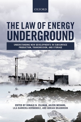 The Law of Energy Underground: Understanding New Developments in Subsurface Production, Transmission, and Storage - Zillman, Donald N. (Editor), and McHarg, Aileen (Editor), and Bradbrook, Adrian (Editor)