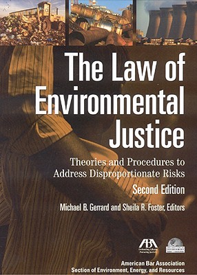 The Law of Environmental Justice: Theories and Procedures to Address Disproportionate Risks - Gerrard, Michael B (Editor), and Foster, Sheila R (Editor)