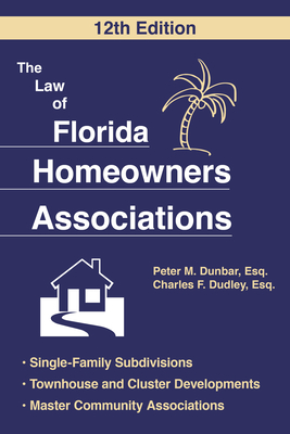 The Law of Florida Homeowners Association - Dunbar, Peter M, and Dudley, Charles F
