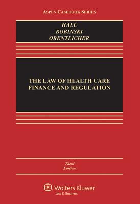 The Law of Health Care Finance and Regulation - Hall, Mark A, J.D., and Bobinski, Mary Anne