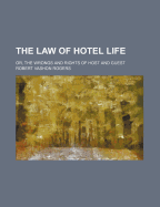 The Law of Hotel Life; Or, the Wrongs and Rights of Host and Guest