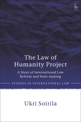 The Law of Humanity Project: A Story of International Law Reform and State-making - Soirila, Ukri