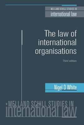 The Law of International Organisations: Third Edition - White, Nigel