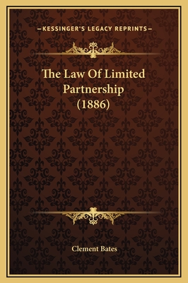 The Law of Limited Partnership (1886) - Bates, Clement