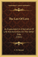 The Law Of Love: As Expounded In A Narrative Of Life And Activities On The Other Side (1921)