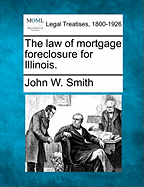 The Law of Mortgage Foreclosure for Illinois.