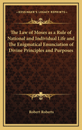 The Law of Moses as a Rule of National and Individual Life and the Enigmatical Enunciation of Divine Principles and Purposes