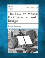 The Law of Moses: Its Character and Design. - Duncan, David