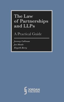 The Law of Partnerships and Llps: A Practical Guide - Callman, Jeremy, and Moule, Jos, and Berry, Elspeth