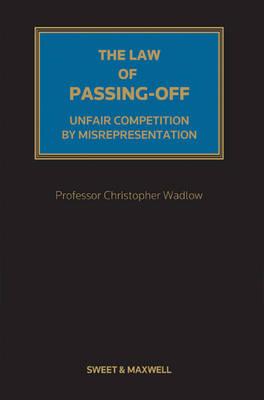 The Law of Passing-Off: Unfair Competition by Misrepresentation - Wadlow, Professor Christopher