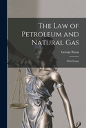 The Law of Petroleum and Natural Gas: With Forms