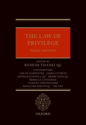 The Law of Privilege - Thanki, Bankim (Editor), and Carpenter, Chloe, and Cutress, James