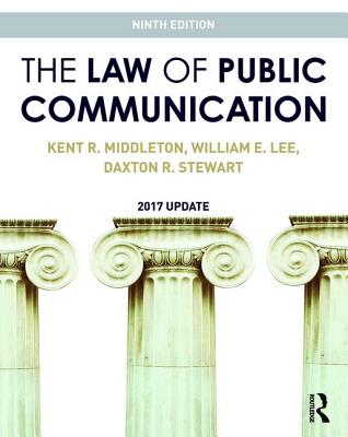 The Law of Public Communication: 2017 Update - Middleton, Kent R., and Lee, William E., and Stewart, Daxton