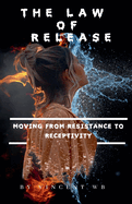 The Law Of Release: Moving From Resistance To Receptivity