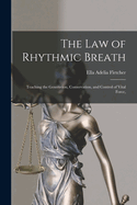 The law of Rhythmic Breath: Teaching the Generation, Conservation, and Control of Vital Force,