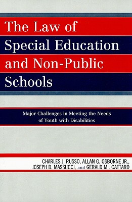 The Law of Special Education and Non-Public Schools: Major Challenges in Meeting the Needs of Youth with Disabilities - Russo, Charles J, and Osborne, Allan G, and Massucci, Joseph D