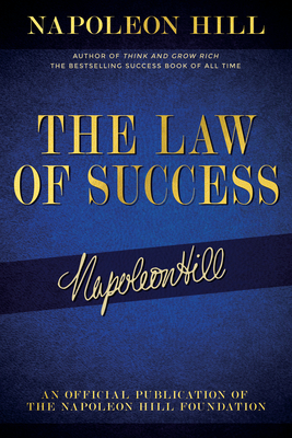 The Law of Success: Napoleon Hill's Writings on Personal Achievement, Wealth and Lasting Success - Hill, Napoleon