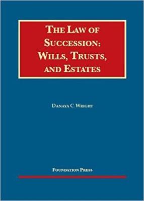 The Law of Succession: Wills, Trusts, and Estates - CasebookPlus - Wright, Danaya C., and Higdon, Michael J., and Crawford, Bridget J.