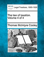 The Law of Taxation. Volume 4 of 4