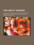 The Law of Tenures: Including the Theory and Practice of Copyholds